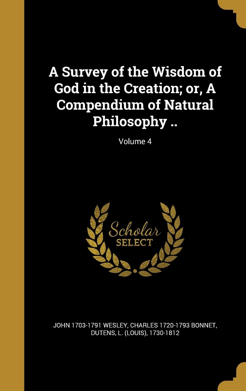 A Survey of the Wisdom of God in the Creation; or, A Compendium of Natural Philosophy ..; Volume 4 Politics & History