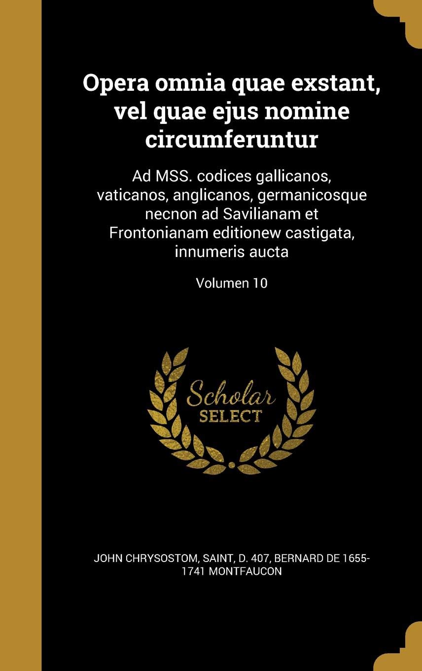 Opera Omnia Quae Exstant, Vel Quae Ejus Nomine Circumferuntur: Ad Mss. Codices Gallicanos, Vaticanos, Anglicanos, Germanicosque Necnon Ad Savilianam ... Castigata, Innumeris Aucta; Volumen 10 Politics & History