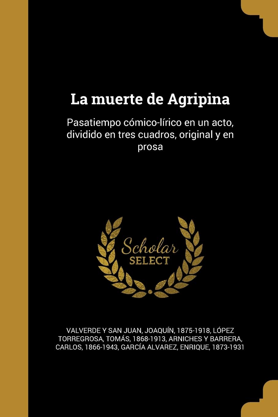 La muerte de Agripina: Pasatiempo cómico-lírico en un acto, dividido en tres cuadros, original y en prosa Politics & History