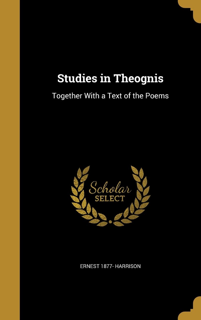 STUDIES IN THEOGNIS: Together With a Text of the Poems Film, Art & Culture