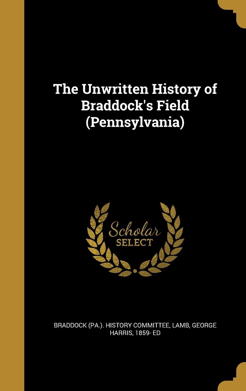 The Unwritten History of Braddock's Field (Pennsylvania) Politics & History