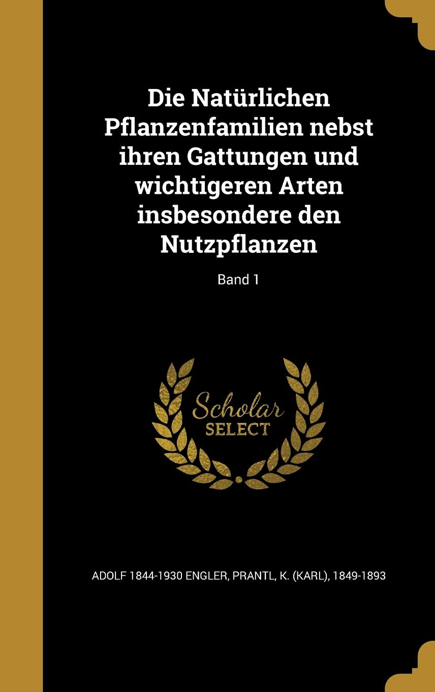 Die Natürlichen Pflanzenfamilien nebst ihren Gattungen und wichtigeren Arten insbesondere den Nutzpflanzen; Band 1 Politics & History