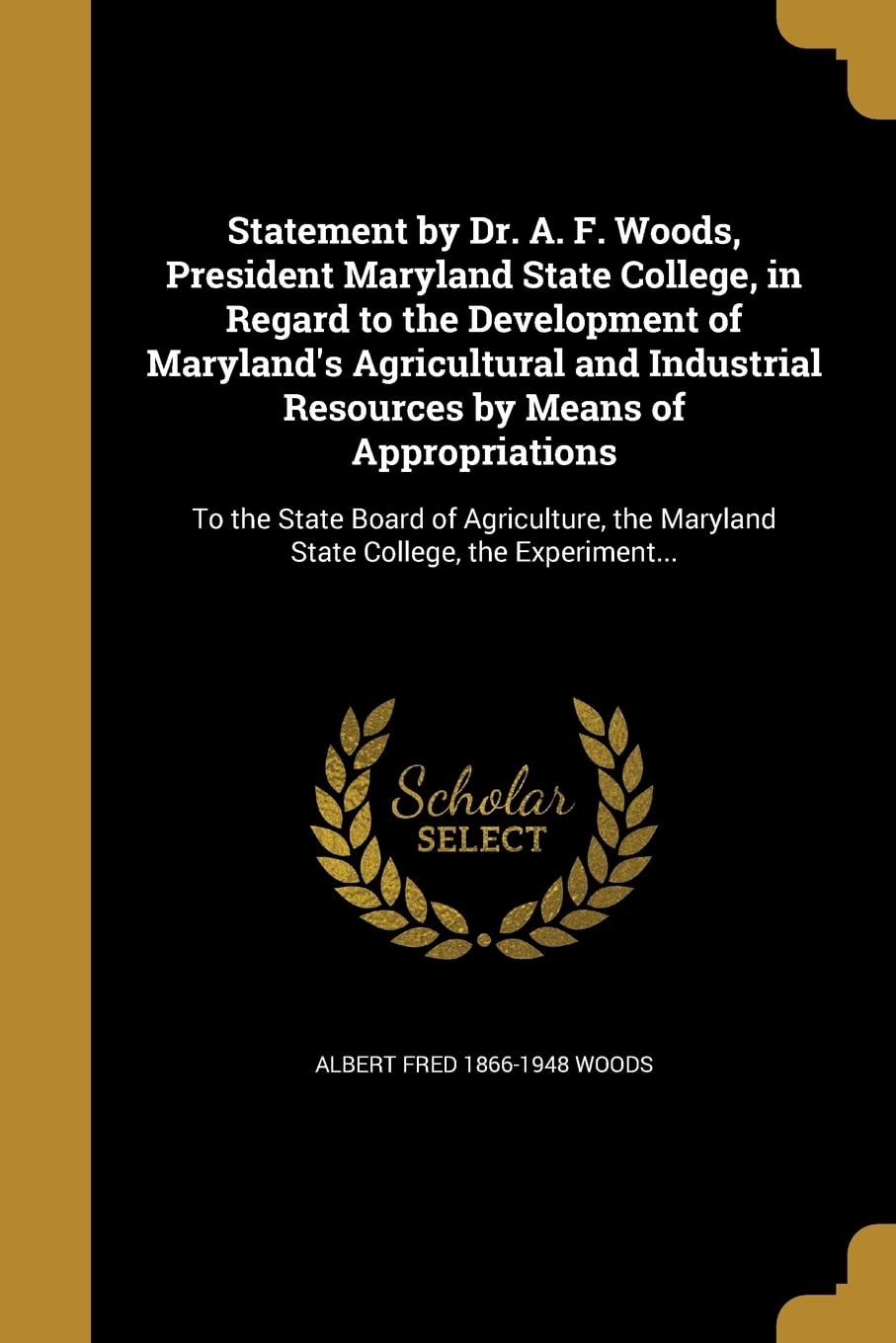 STATEMENT BY DR A F WOODS PRES: To the State Board of Agriculture, the Maryland State College, the Experiment... Social Sciences