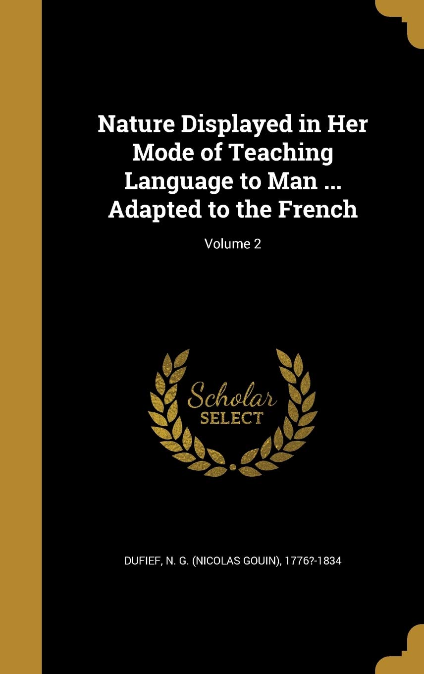 Nature Displayed in Her Mode of Teaching Language to Man ... Adapted to the French; Volume 2 Politics & History