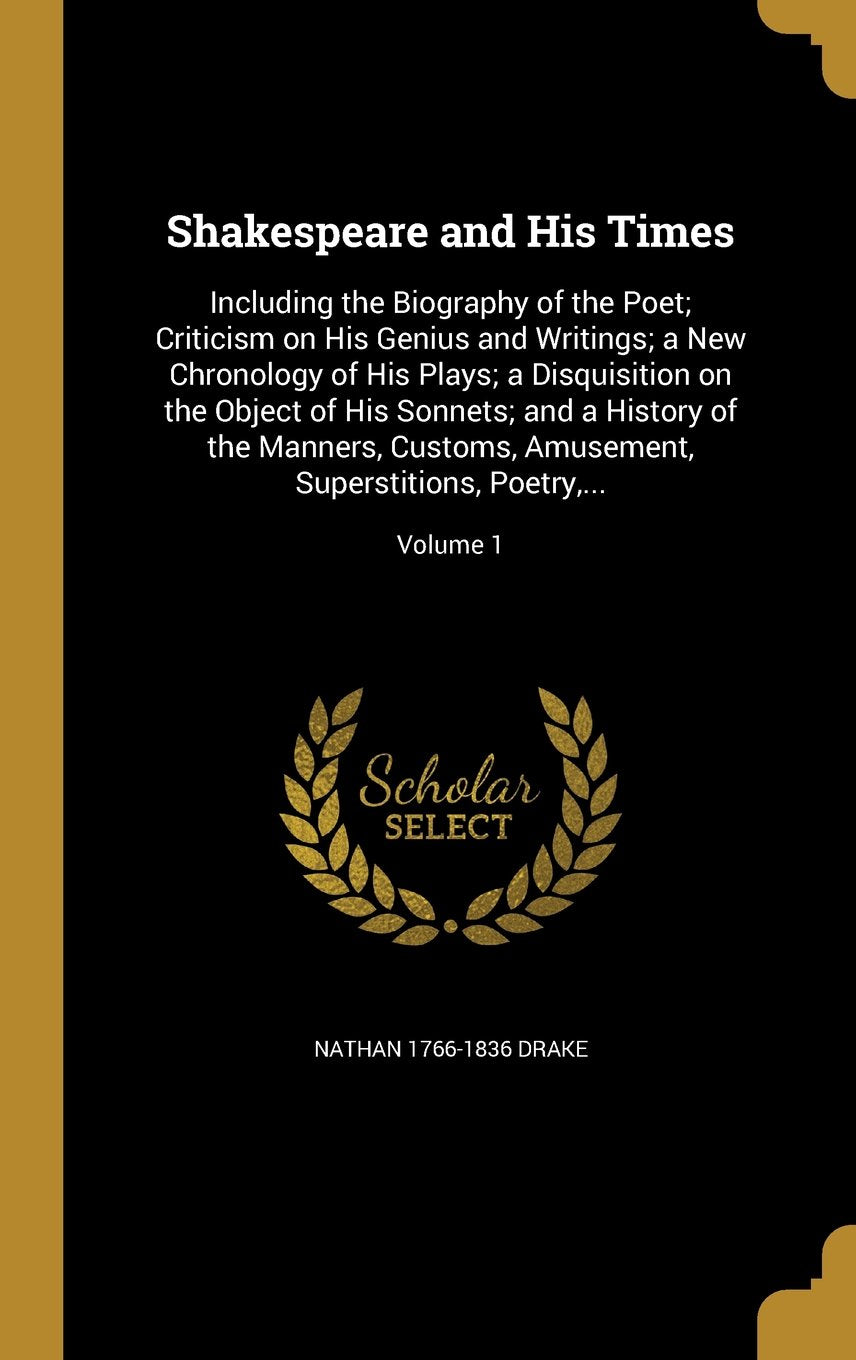 Shakespeare and His Times: Including the Biography of the Poet; Criticism on His Genius and Writings; A New Chronology of His Plays; A Disquisition on ... Superstitions, Poetry, ...; Volume 1 Books