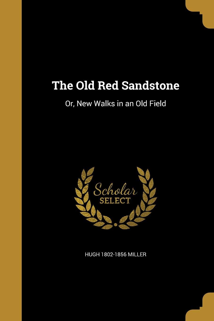 OLD RED SANDSTONE: Or, New Walks in an Old Field Social Sciences