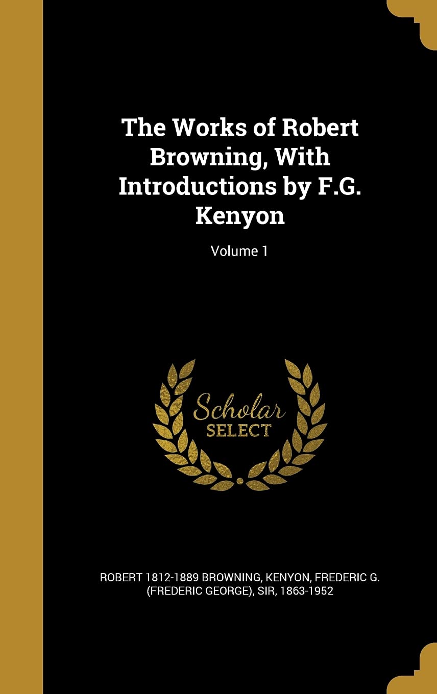 The Works of Robert Browning, With Introductions by F.G. Kenyon; Volume 1 Politics & History