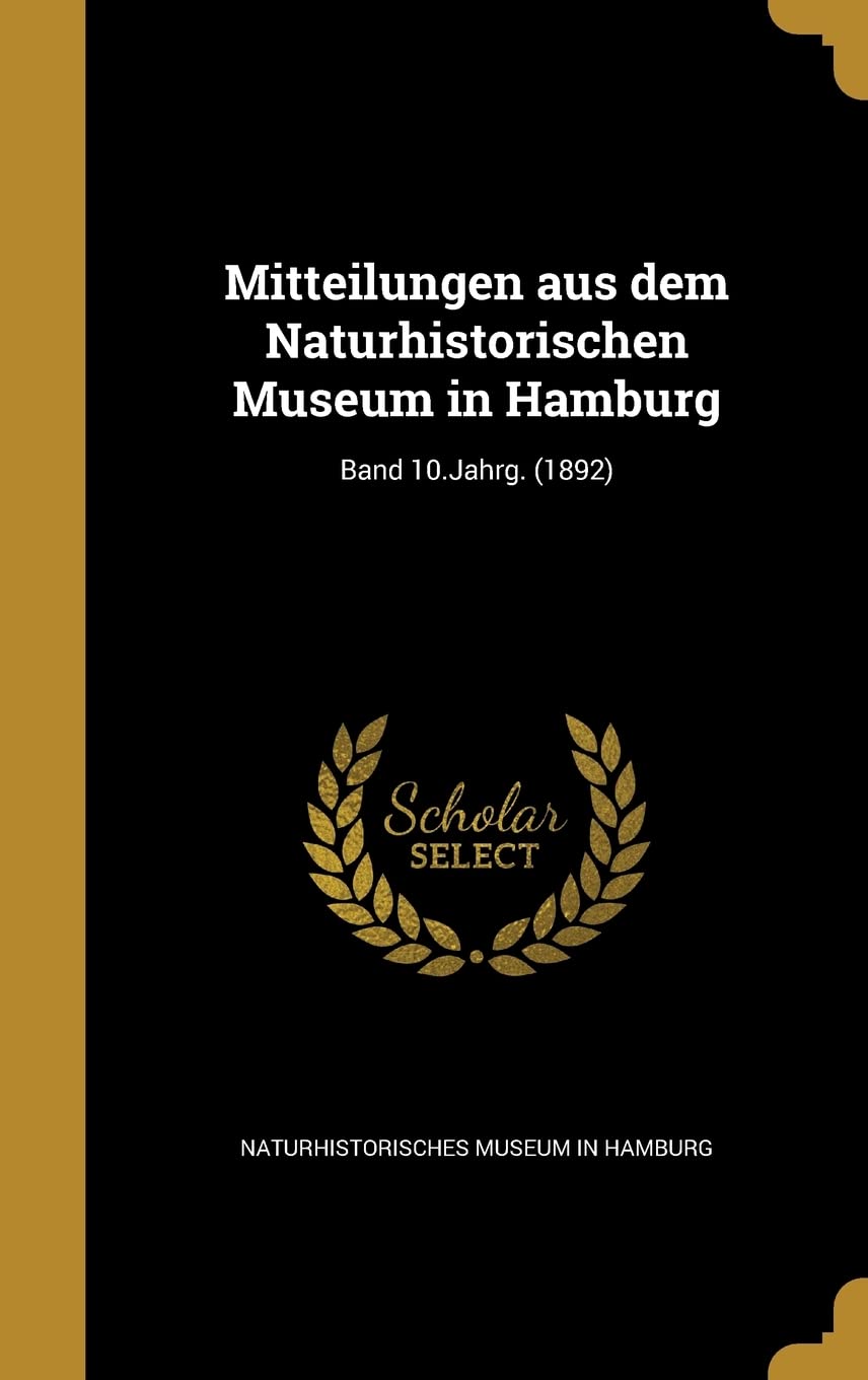 Mitteilungen aus dem Naturhistorischen Museum in Hamburg; Band 10.Jahrg. (1892) Politics & History