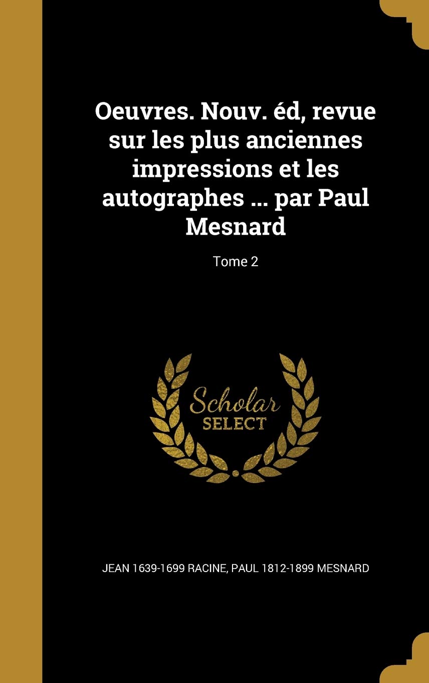 Oeuvres. Nouv. Ed, Revue Sur Les Plus Anciennes Impressions Et Les Autographes ... Par Paul Mesnard; Tome 2 Politics & History