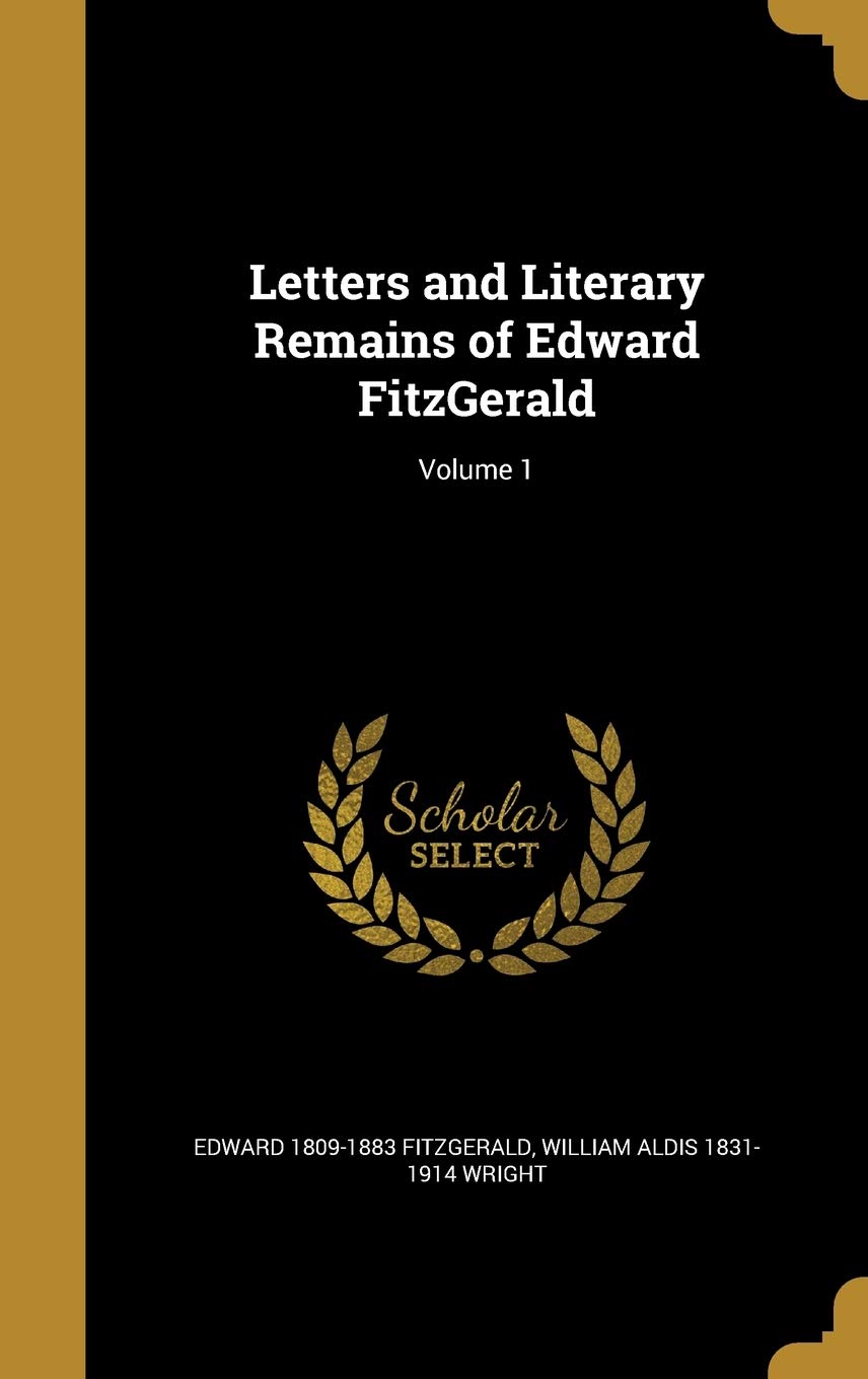Letters and Literary Remains of Edward Fitzgerald; Volume 1 Politics & History