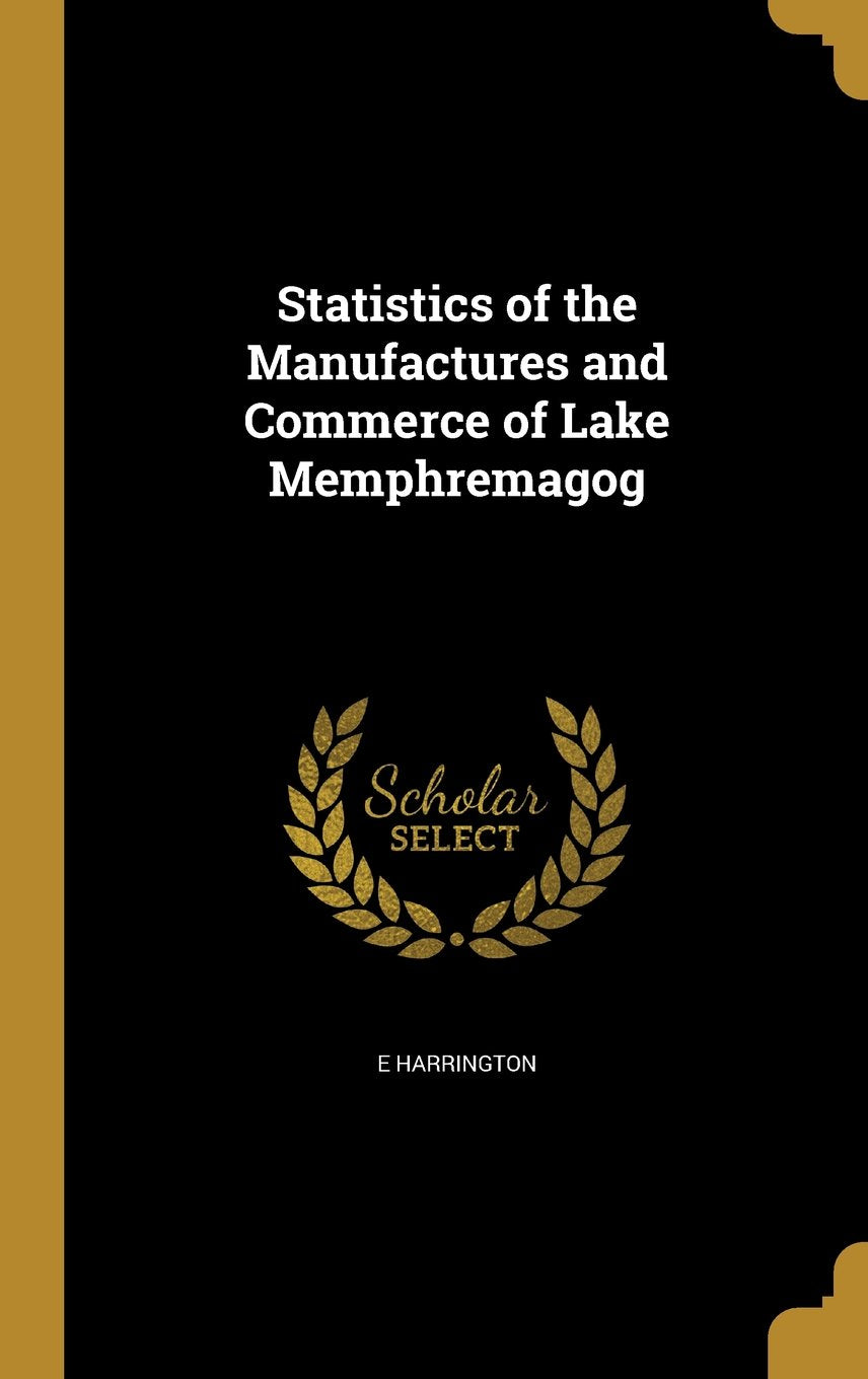Statistics of the Manufactures and Commerce of Lake Memphremagog Books