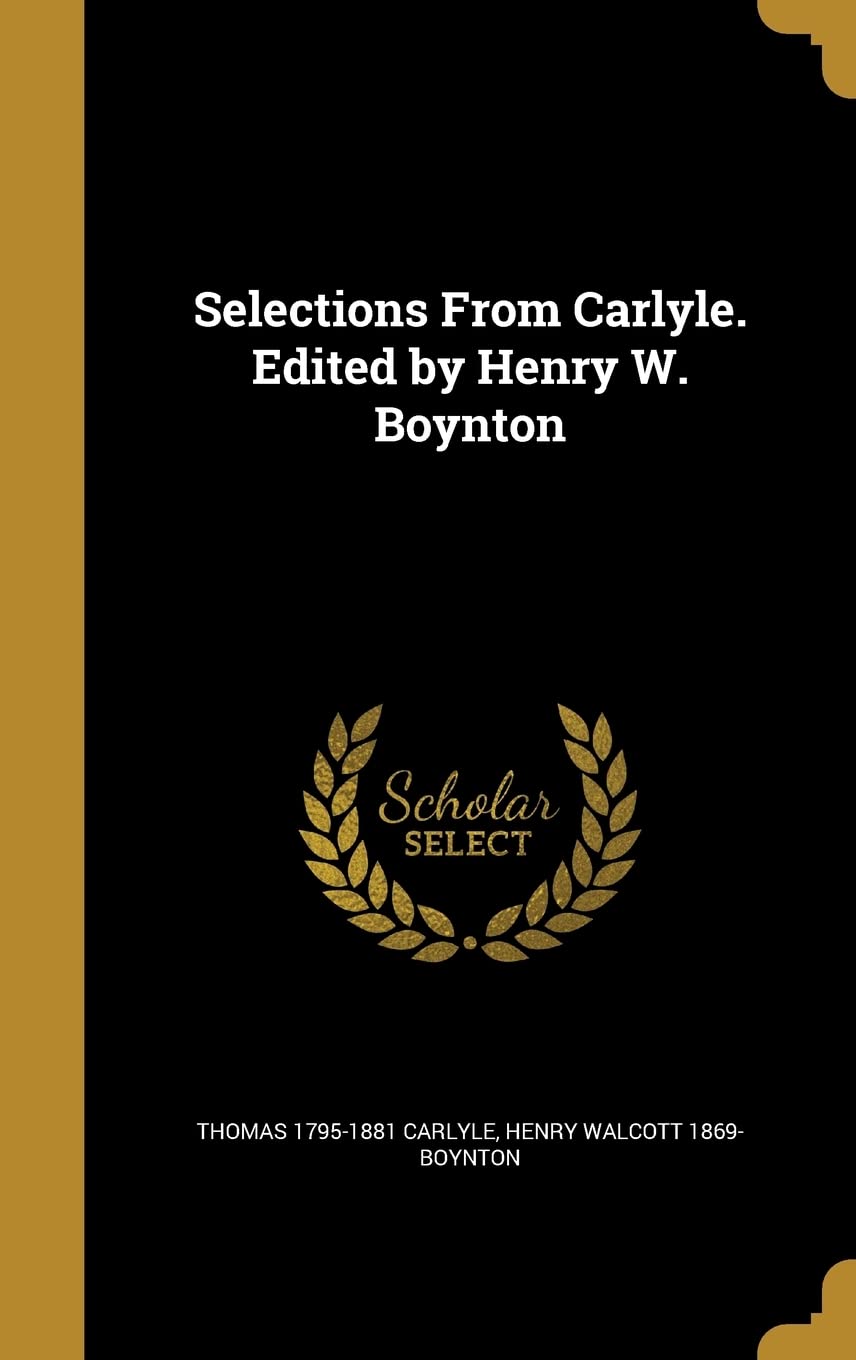 Selections From Carlyle. Edited by Henry W. Boynton Politics & History