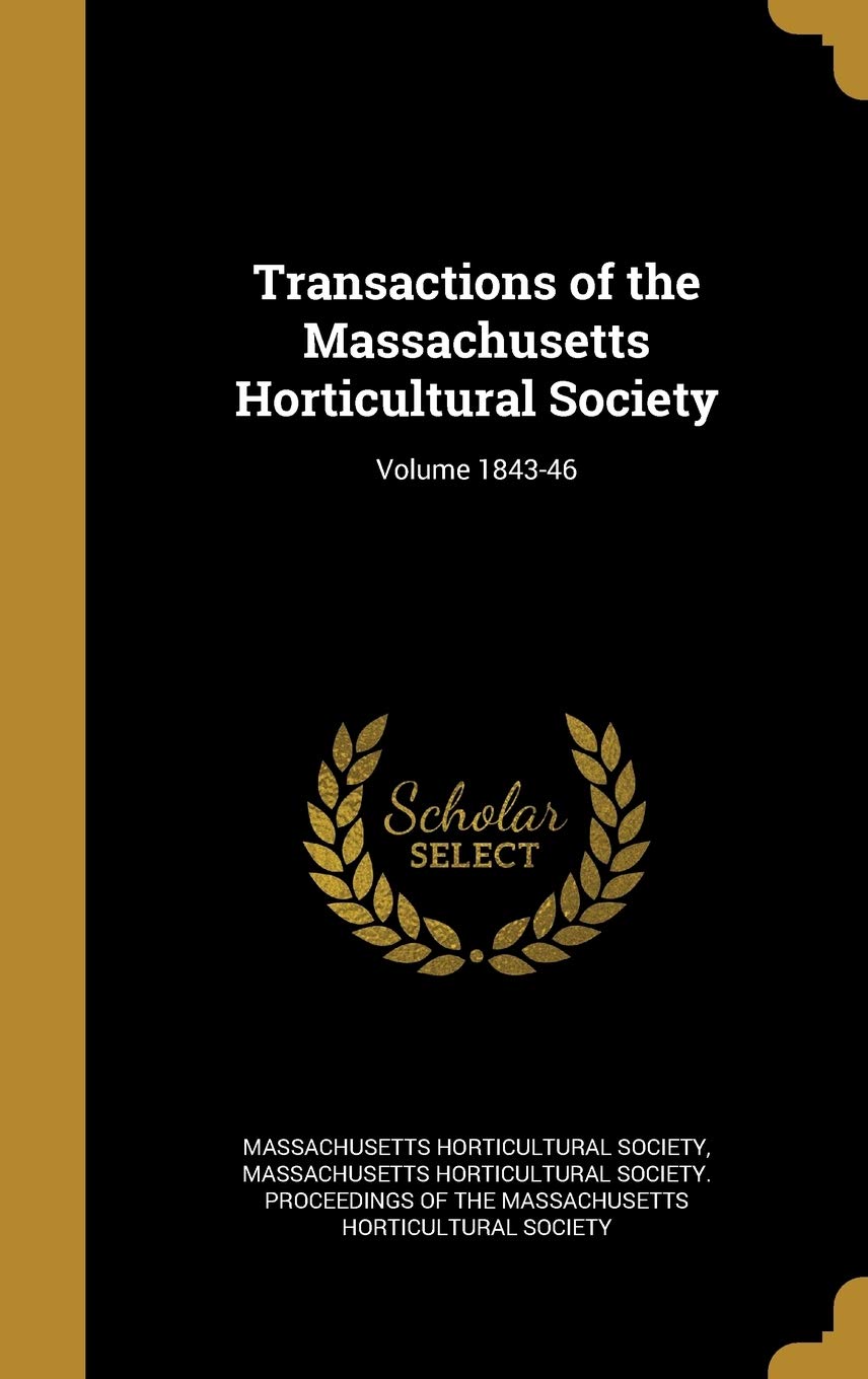 Transactions of the Massachusetts Horticultural Society; Volume 1843-46 Politics & History