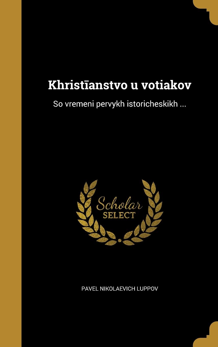 Khristīanstvo u voti︠a︡kov: So vremeni pervykh istoricheskikh ... Politics & History