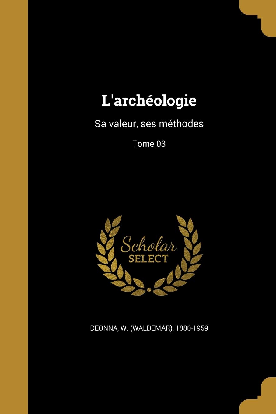 FRE-LARCHEOLOGIE: Sa valeur, ses méthodes; Tome 03 Social Sciences