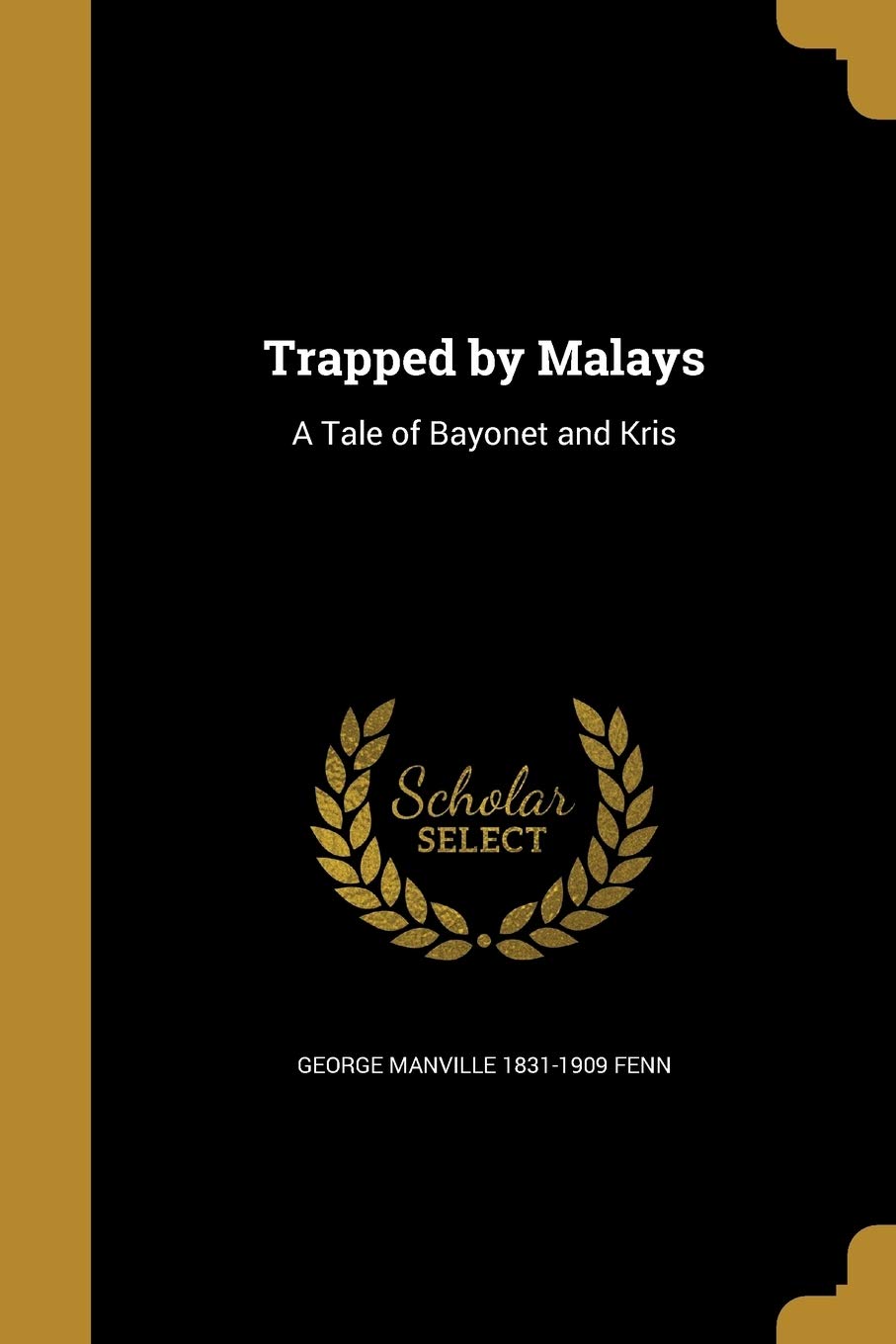 TRAPPED BY MALAYS: A Tale of Bayonet and Kris Social Sciences
