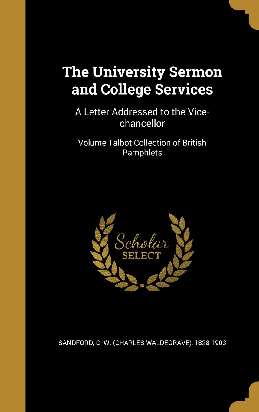 The University Sermon and College Services: A Letter Addressed to the Vice-Chancellor; Volume Talbot Collection of British Pamphlets Politics & History