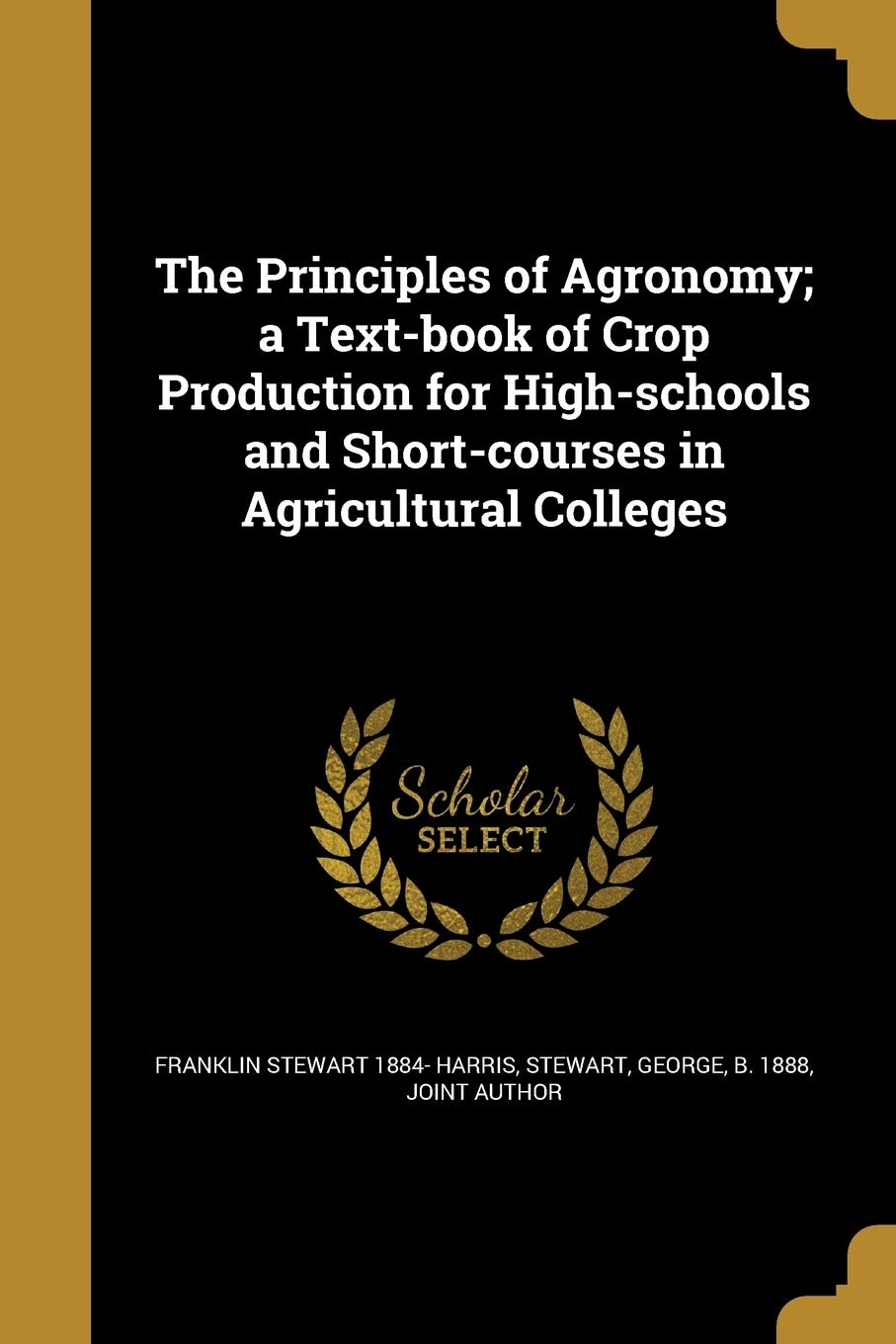 The Principles of Agronomy; a Text-book of Crop Production for High-schools and Short-courses in Agricultural Colleges book