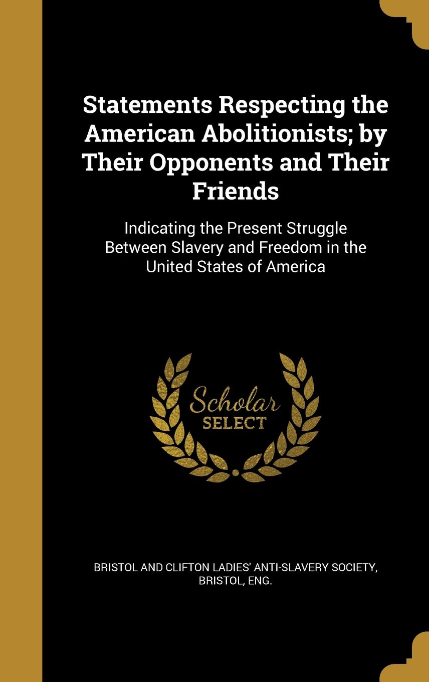 STATEMENTS RESPECTING THE AMER: Indicating the Present Struggle Between Slavery and Freedom in the United States of America Film, Art & Culture