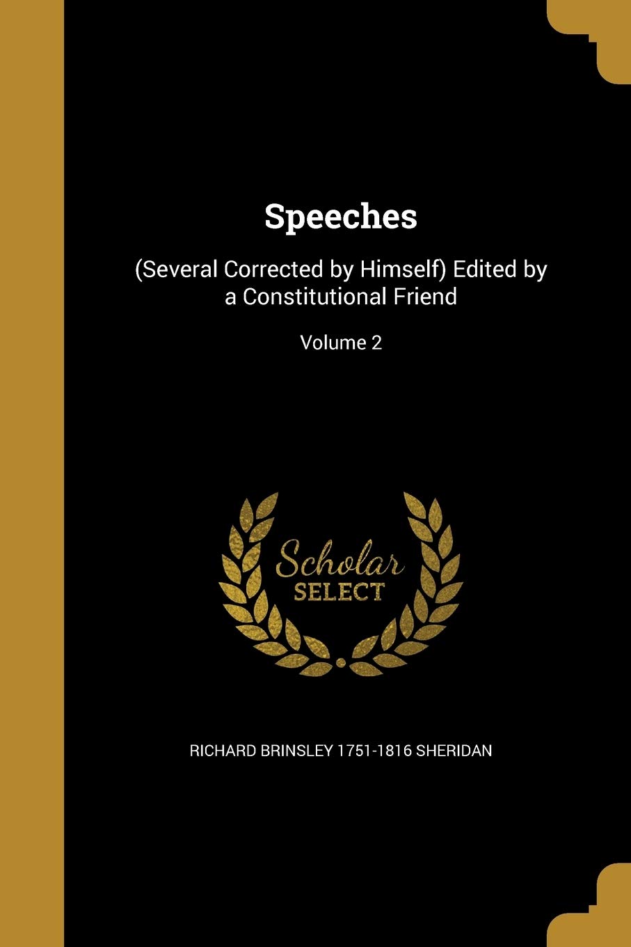 SPEECHES: (Several Corrected by Himself) Edited by a Constitutional Friend; Volume 2 Social Sciences