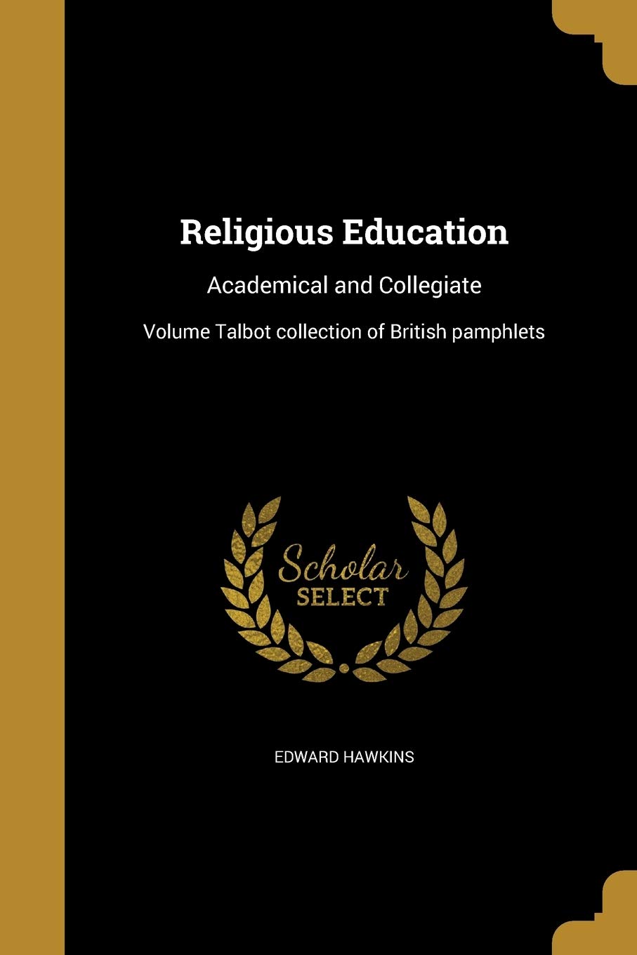 RELIGIOUS EDUCATION: Academical and Collegiate; Volume Talbot collection of British pamphlets Social Sciences