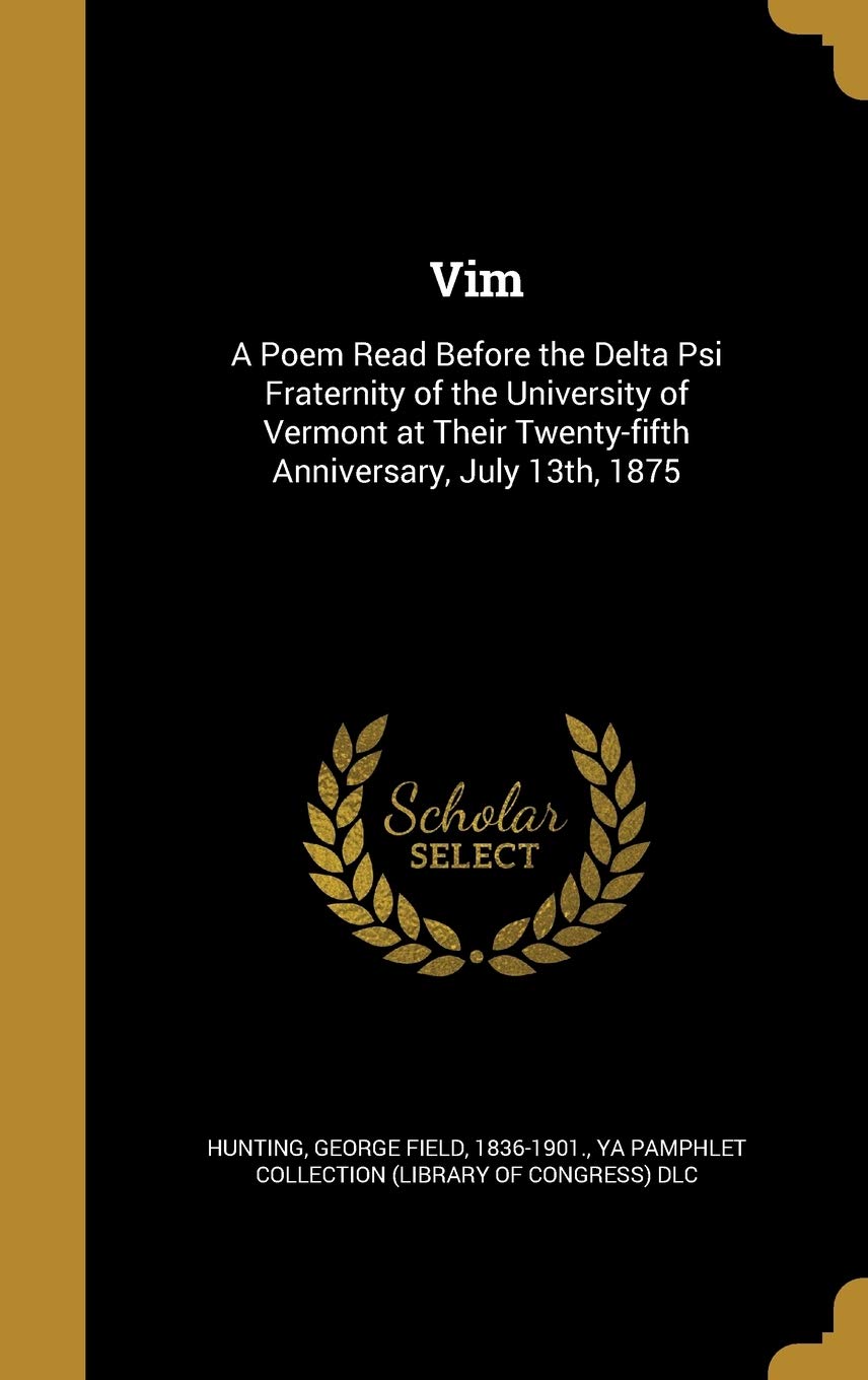 VIM: A Poem Read Before the Delta Psi Fraternity of the University of Vermont at Their Twenty-fifth Anniversary, July 13th, 1875 Film, Art & Culture