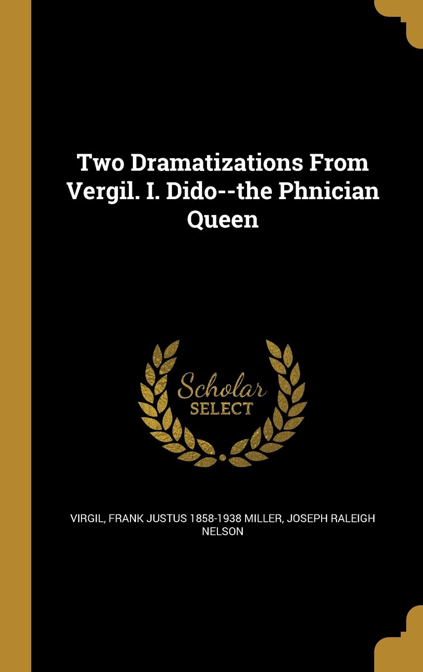 Two Dramatizations From Vergil. I. Dido--the Phnician Queen Politics & History