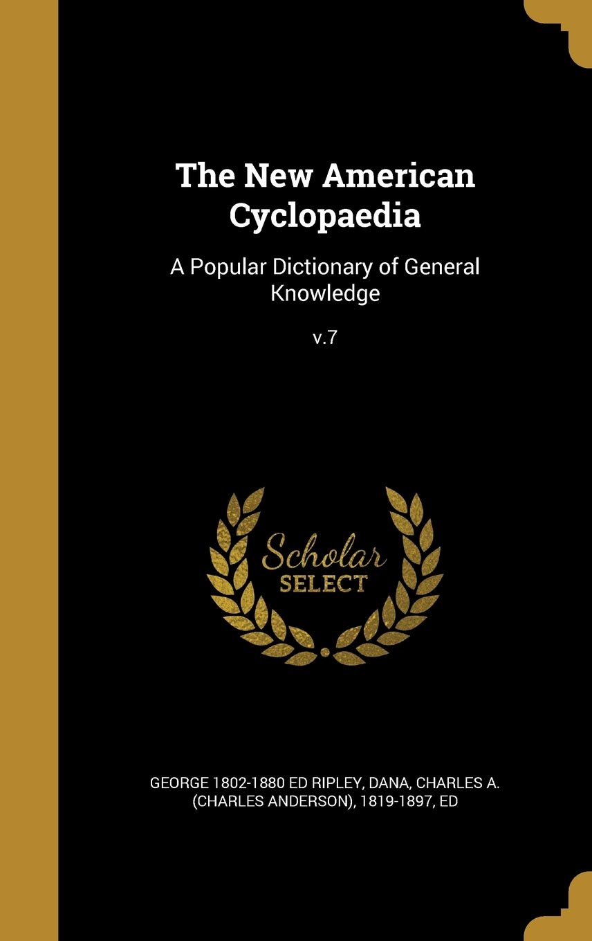 The New American Cyclopaedia: A Popular Dictionary of General Knowledge; v.7 Politics & History