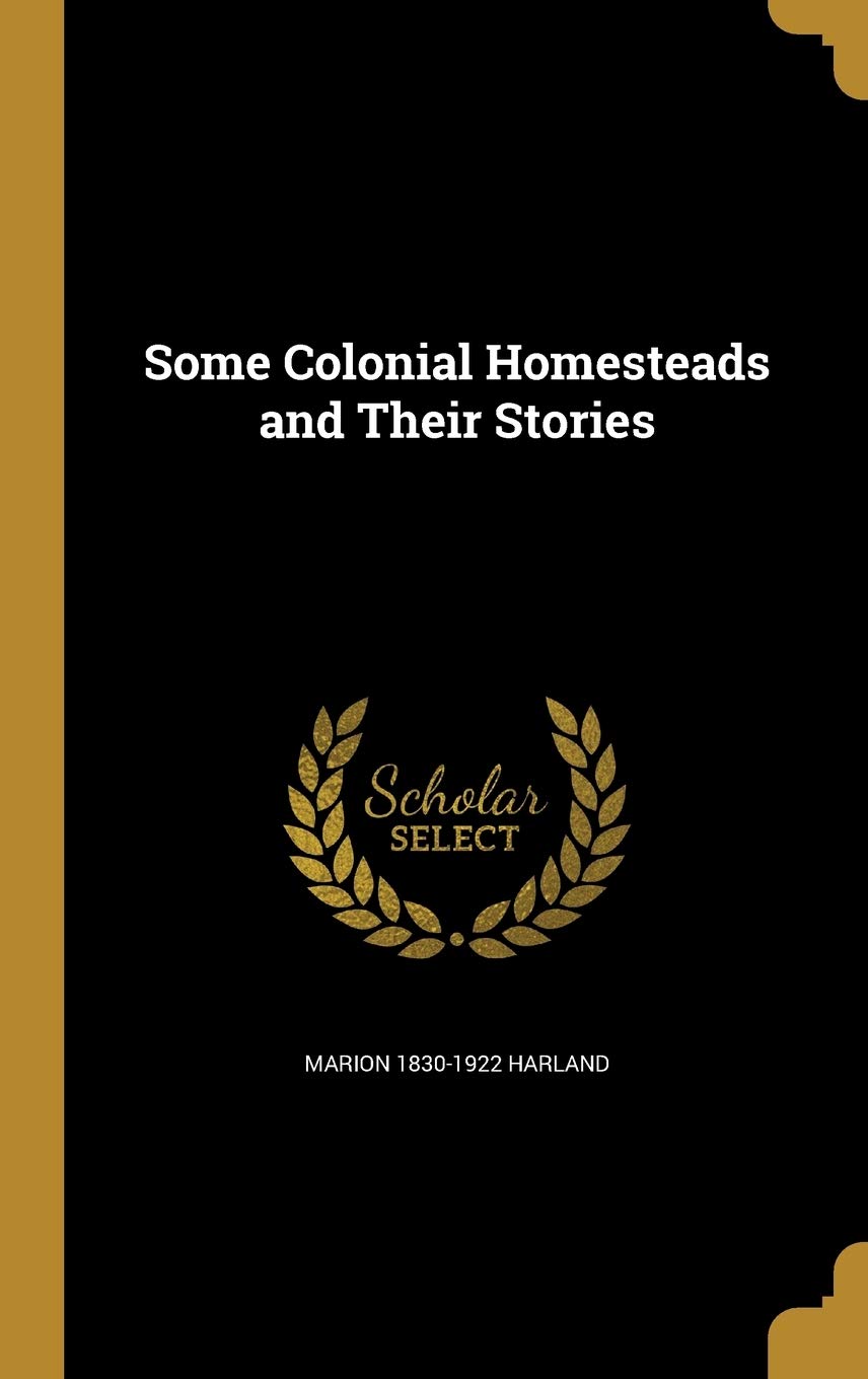 Some Colonial Homesteads and Their Stories Politics & History