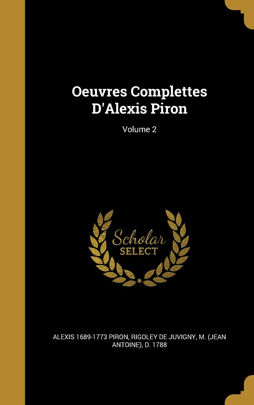 Oeuvres Complettes D'Alexis Piron; Volume 2 Politics & History