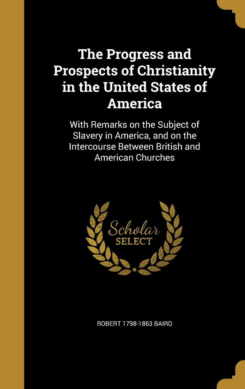 PROGRESS & PROSPECTS OF CHRIST: With Remarks on the Subject of Slavery in America, and on the Intercourse Between British and American Churches Film, Art & Culture