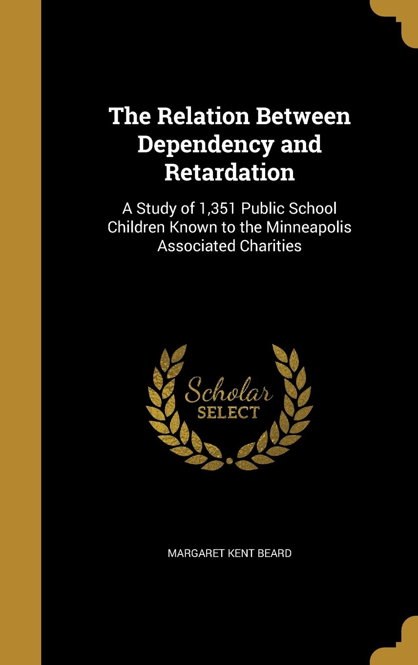 RELATION BETWEEN DEPENDENCY &: A Study of 1,351 Public School Children Known to the Minneapolis Associated Charities Film, Art & Culture
