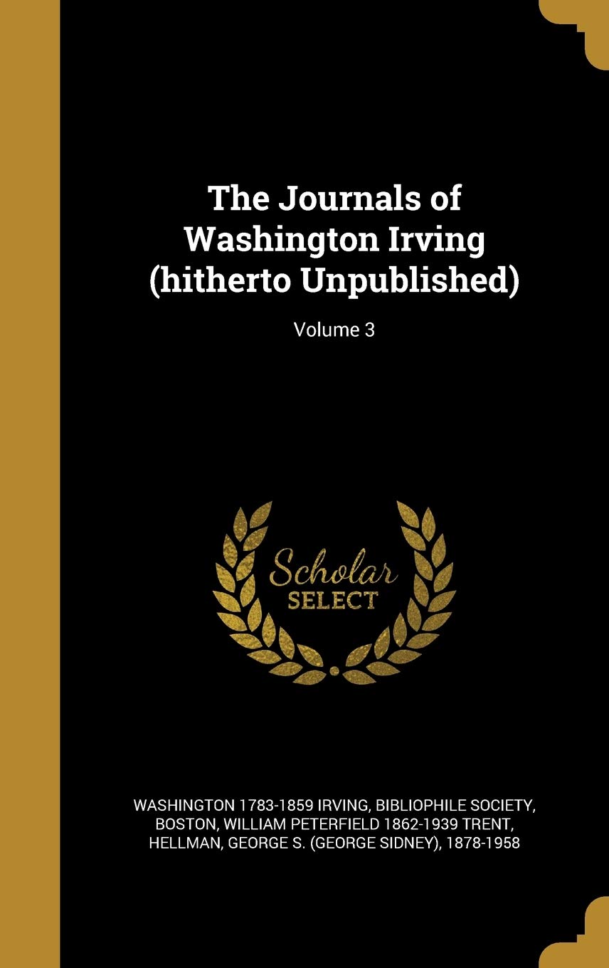 The Journals of Washington Irving (hitherto Unpublished); Volume 3 Politics & History
