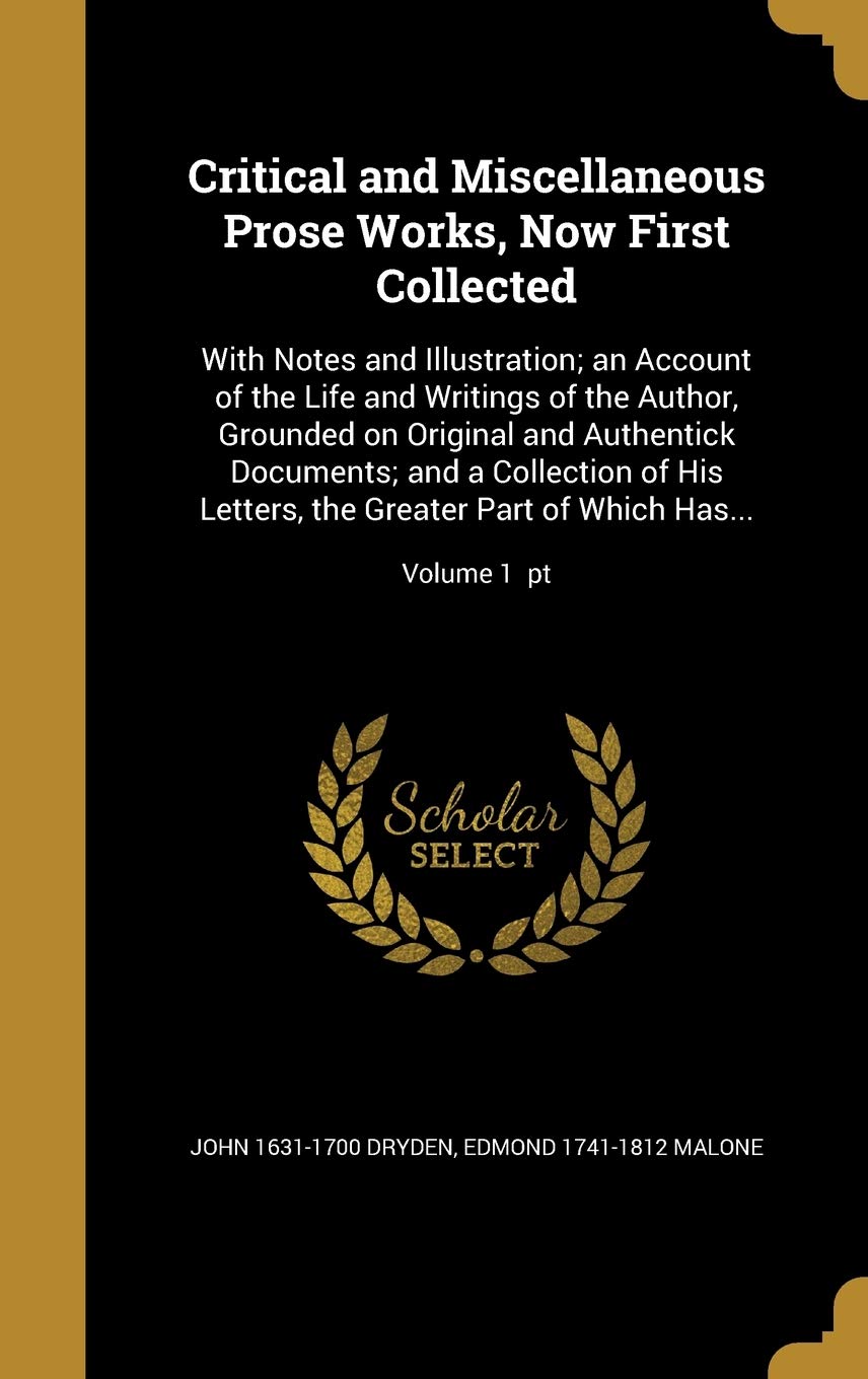 Critical and Miscellaneous Prose Works, Now First Collected: With Notes and Illustration; An Account of the Life and Writings of the Author, Grounded ... the Greater Part of Which Has...; Volume 1 PT Politics & History