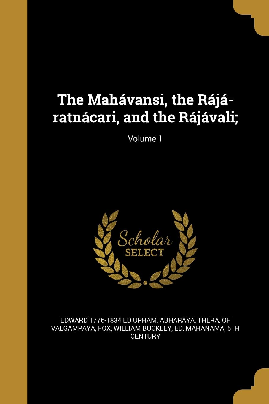 The Mahávansi, the Rájá-ratnácari, and the Rájávali;; Volume 1 book