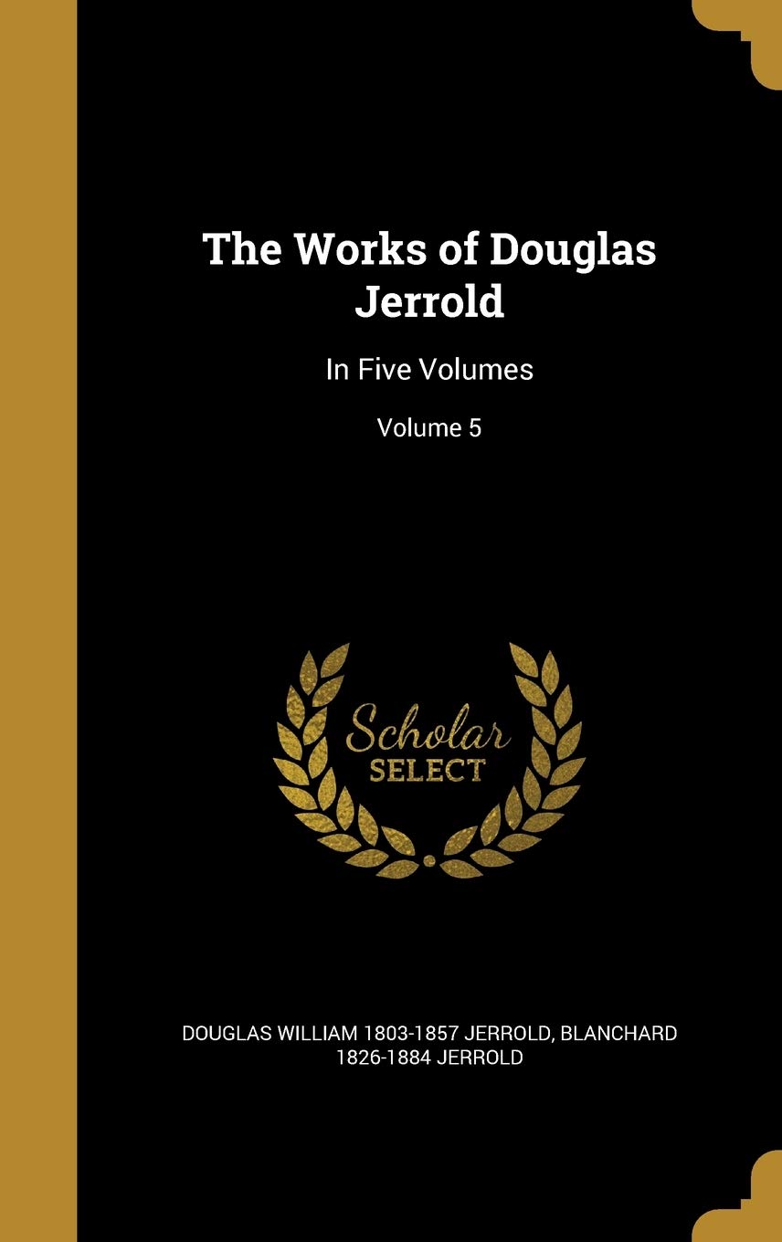 WORKS OF DOUGLAS JERROLD: In Five Volumes; Volume 5 Film, Art & Culture