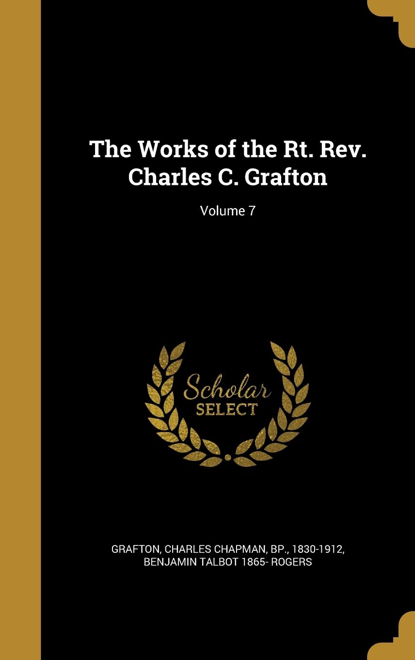 The Works of the Rt. Rev. Charles C. Grafton; Volume 7 Politics & History