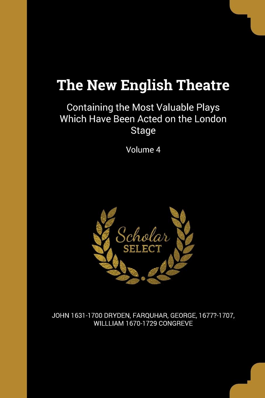 NEW ENGLISH THEATRE: Containing the Most Valuable Plays Which Have Been Acted on the London Stage; Volume 4 Social Sciences