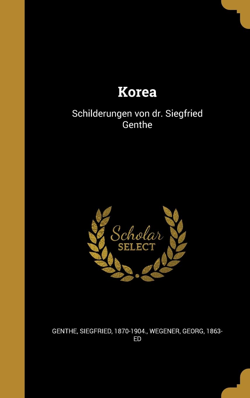 Korea: Schilderungen von dr. Siegfried Genthe Politics & History