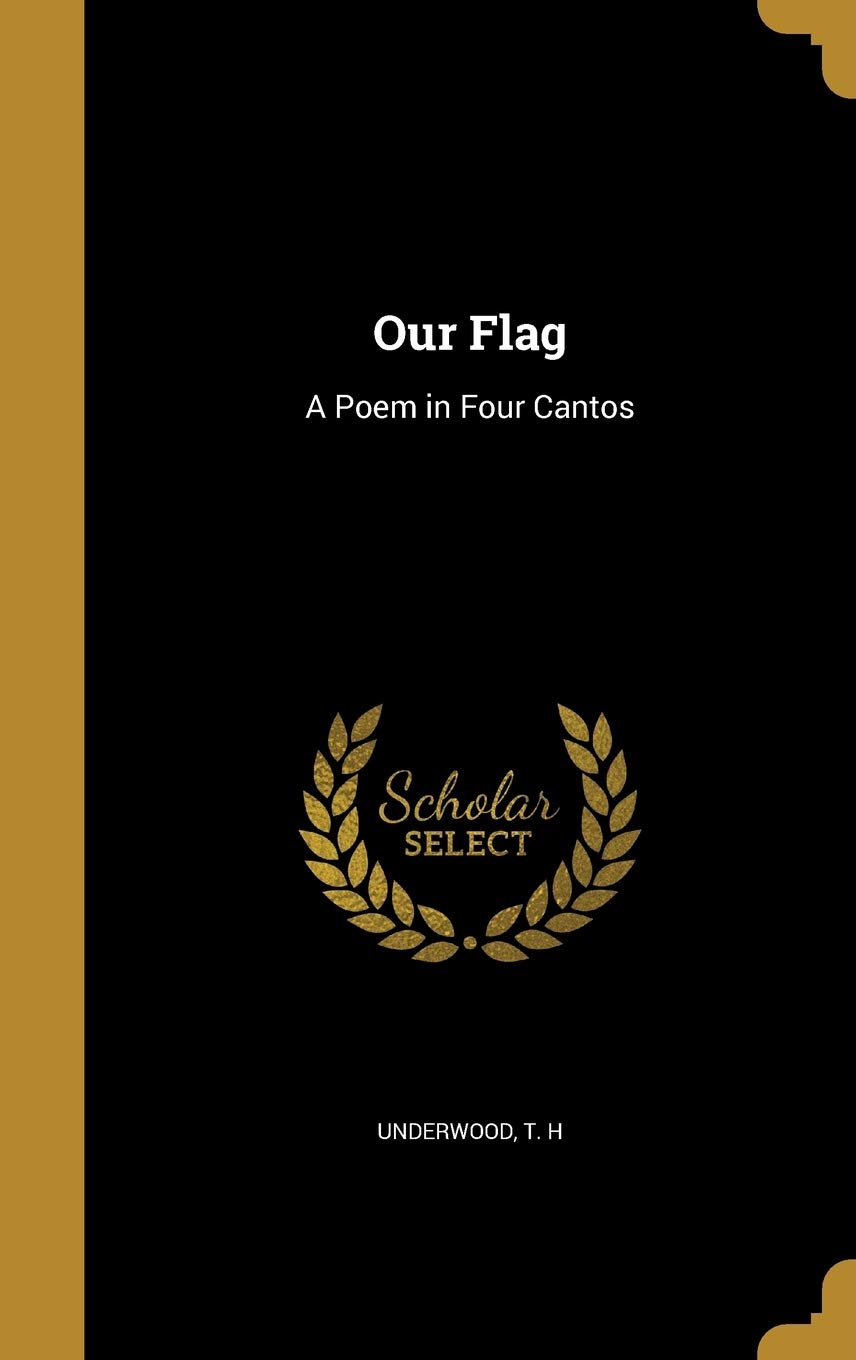 Our Flag: A Poem in Four Cantos Politics & History