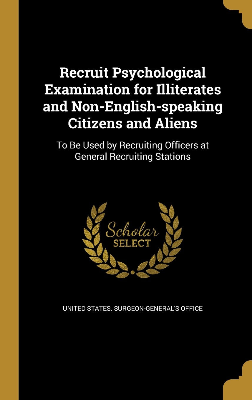 Recruit Psychological Examination for Illiterates and Non-English-Speaking Citizens and Aliens: To Be Used by Recruiting Officers at General Recruiting Stations Books