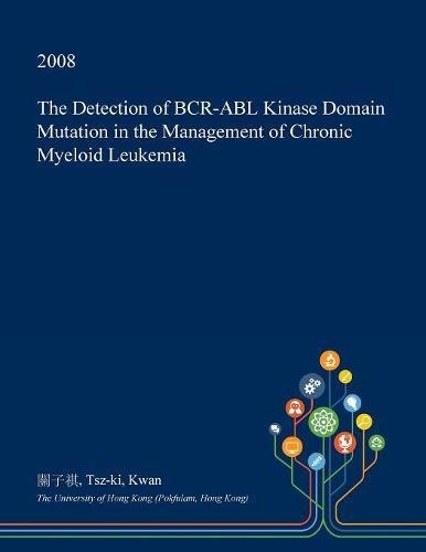 The Detection of Bcr-Abl Kinase Domain Mutation in the Management of Chronic Myeloid Leukemia Medicine