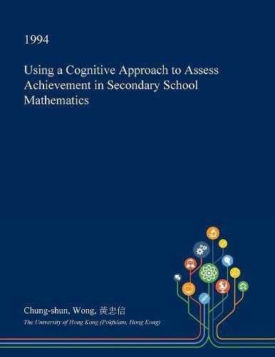 Using a Cognitive Approach to Assess Achievement in Secondary School Mathematics Learning & Reference