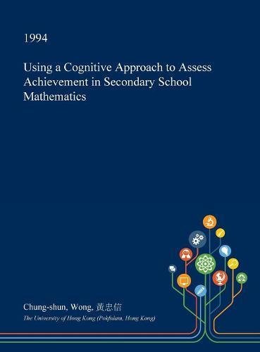 Using a Cognitive Approach to Assess Achievement in Secondary School Mathematics Learning & Reference