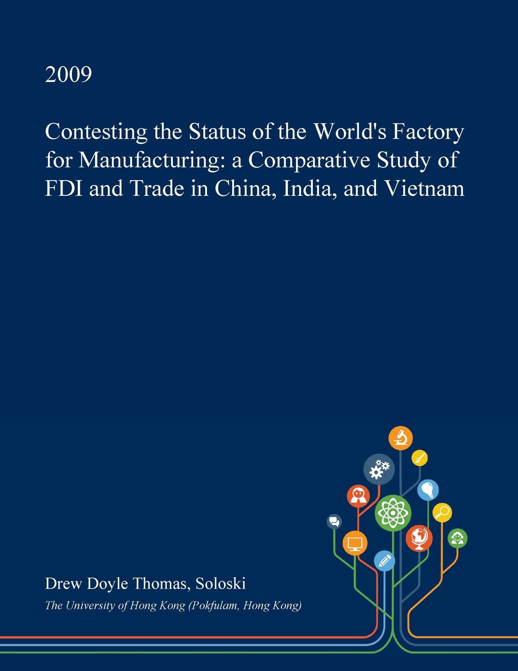 Contesting the Status of the World's Factory for Manufacturing: A Comparative Study of FDI and Trade in China, India, and Vietnam Politics & History