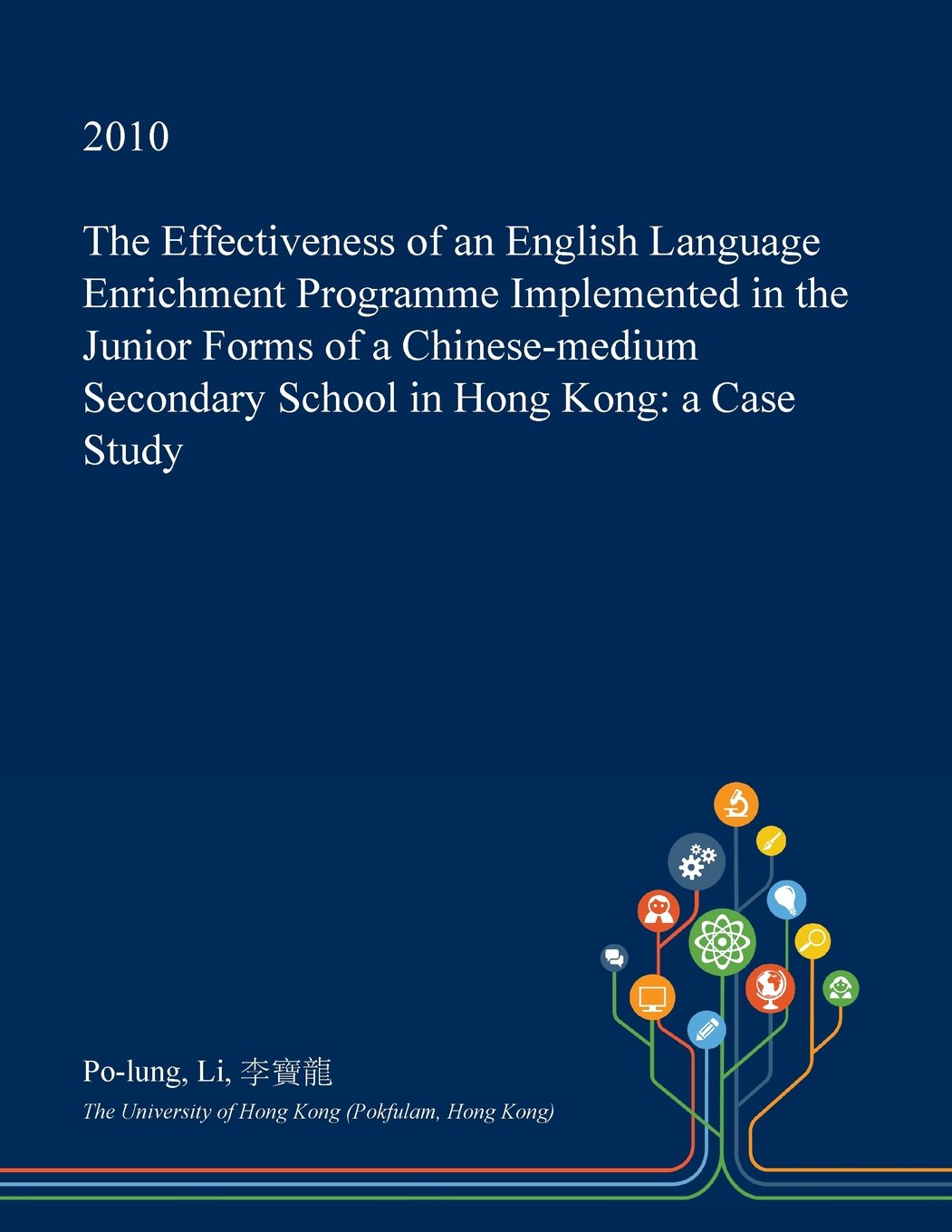 The Effectiveness of an English Language Enrichment Programme Implemented in the Junior Forms of a Chinese-Medium Secondary School in Hong Kong: A Case Study Learning & Reference