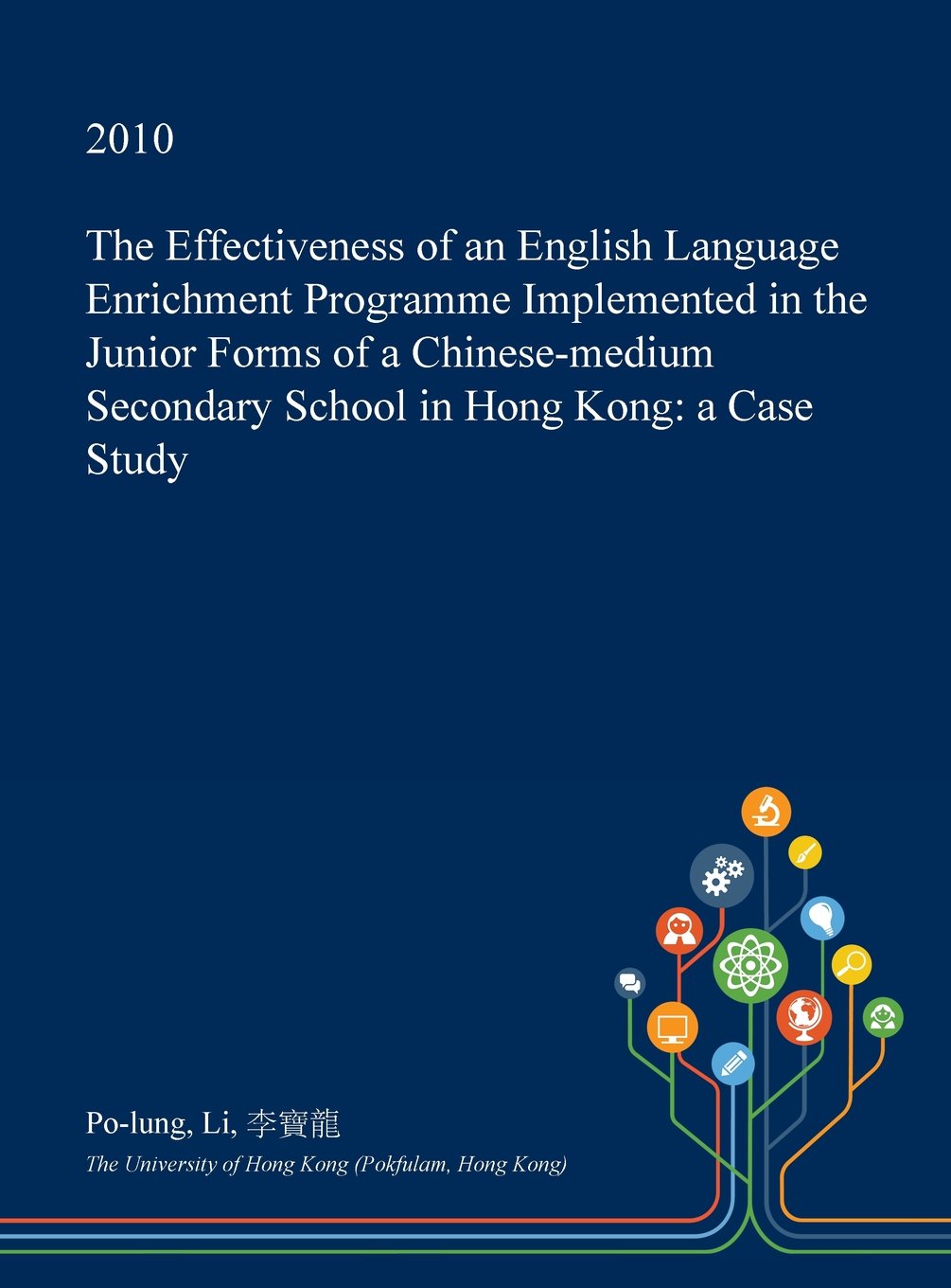 The Effectiveness of an English Language Enrichment Programme Implemented in the Junior Forms of a Chinese-Medium Secondary School in Hong Kong: A Case Study Learning & Reference