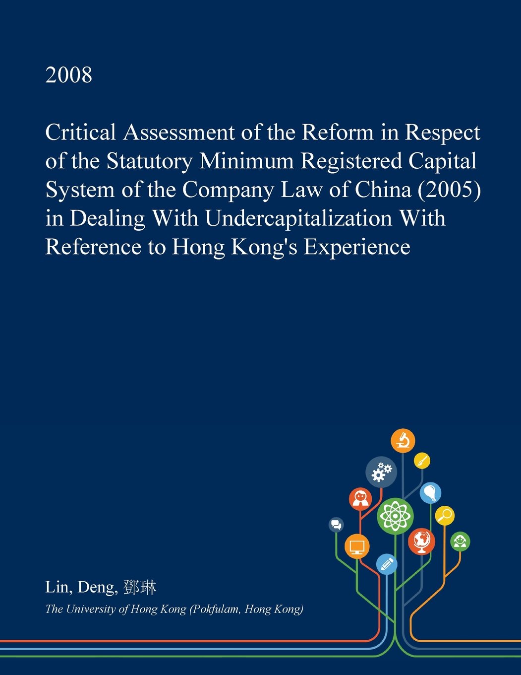 Critical Assessment of the Reform in Respect of the Statutory Minimum Registered Capital System of the Company Law of China (2005) in Dealing with ... with Reference to Hong Kong's Experience Law