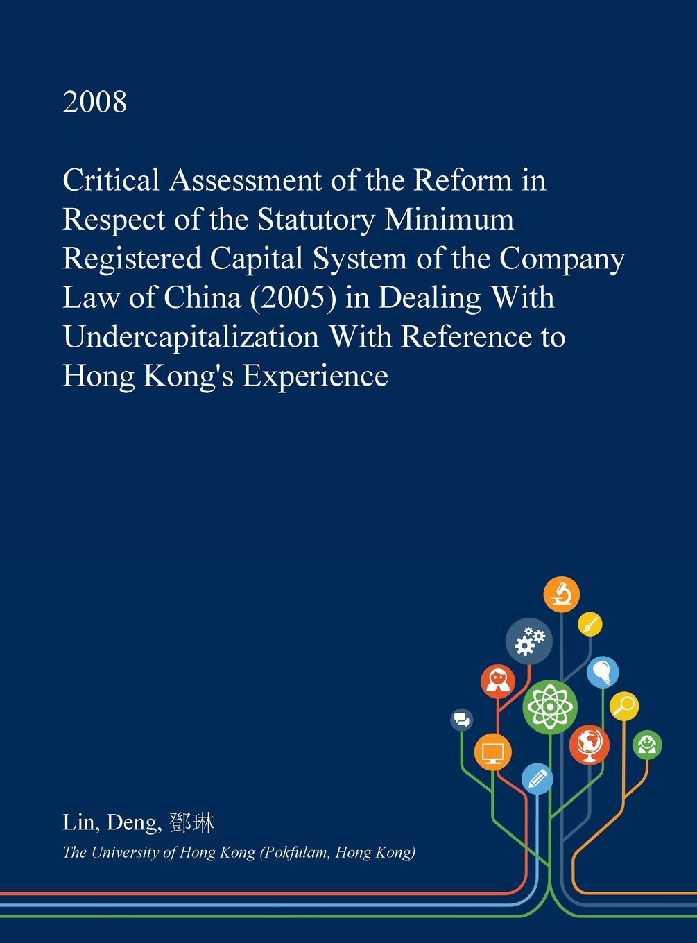 Critical Assessment of the Reform in Respect of the Statutory Minimum Registered Capital System of the Company Law of China (2005) in Dealing with ... with Reference to Hong Kong's Experience Law