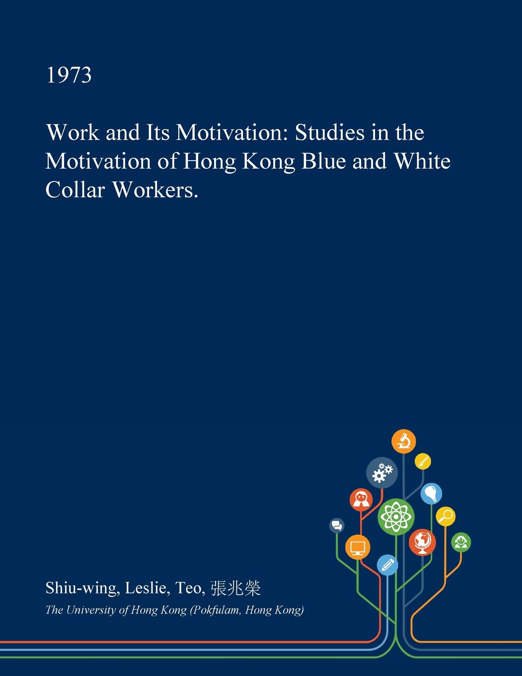 Work and Its Motivation: Studies in the Motivation of Hong Kong Blue and White Collar Workers. Psychology